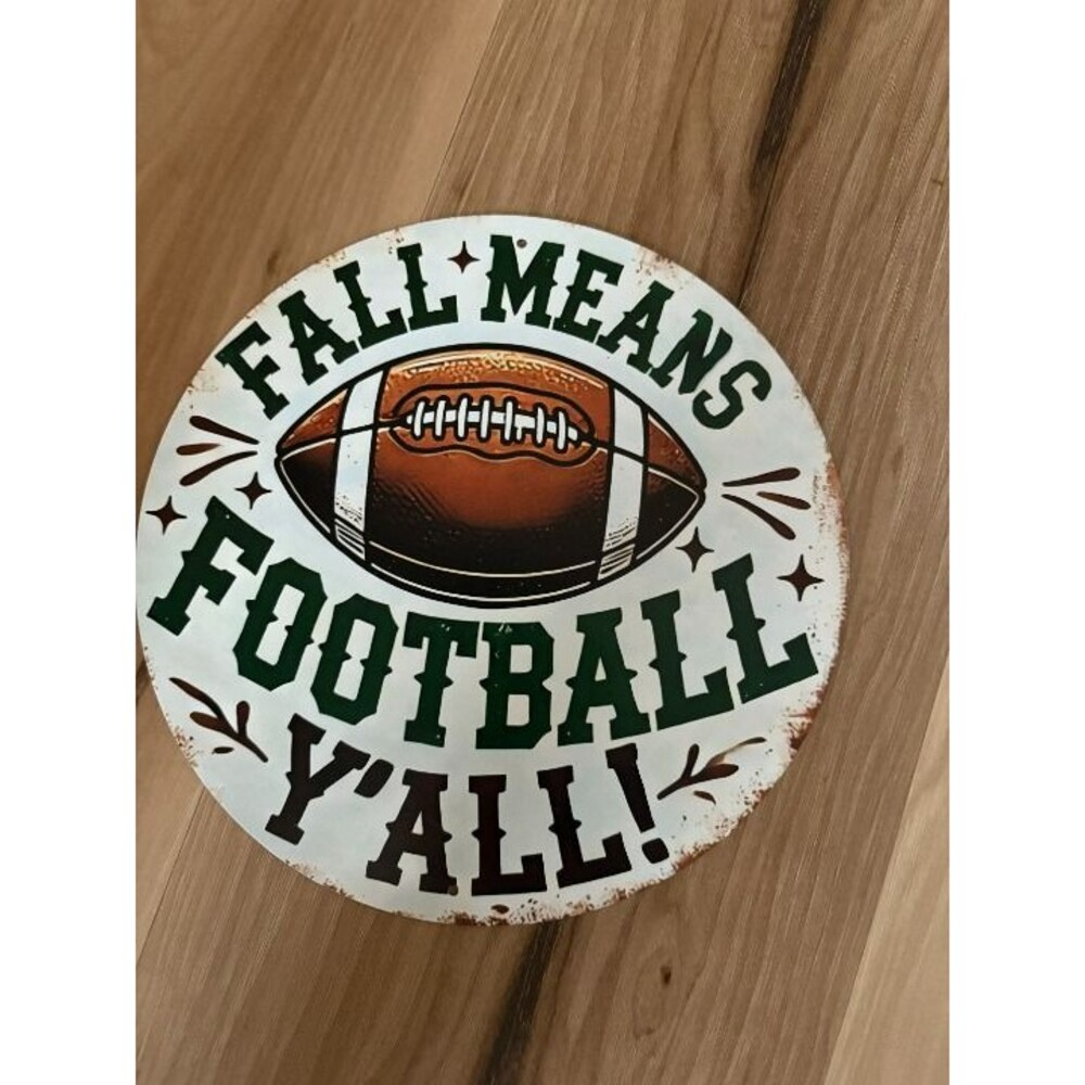 "Fall Means Football Y'all!" 8" Round Metal Sign – Game Day & Autumn Decor!